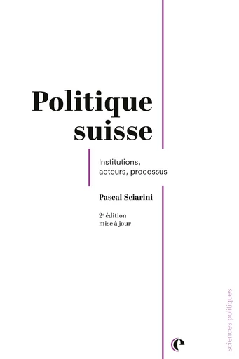 Politique suisse - 2e édition  - Pascal Sciarini - Épistémé