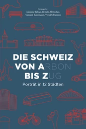 Die Schweiz von A(rbon) bis Z(ug) 