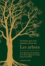 10 choses que vous ameriez savoir sur les arbres