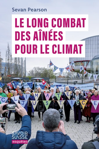 Le long combat des Aînées pour le climat  - Sevan Pearson - Savoir suisse